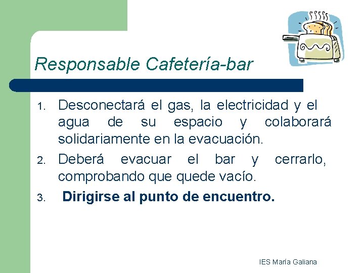 Responsable Cafetería-bar 1. 2. 3. Desconectará el gas, la electricidad y el agua de