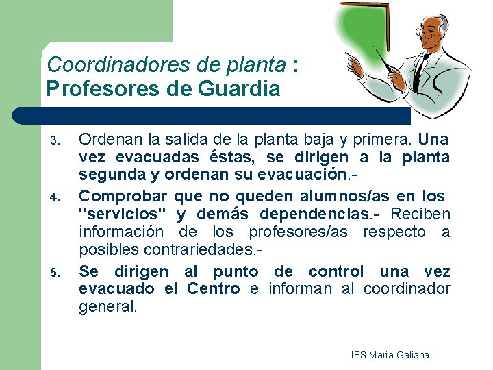 Coordinadores de planta : Profesores de Guardia 3. 4. 5. Ordenan la salida de