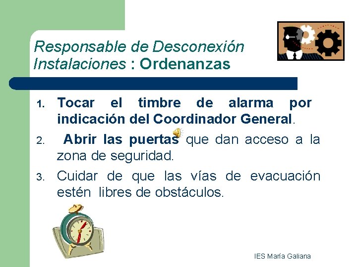 Responsable de Desconexión Instalaciones : Ordenanzas 1. 2. 3. Tocar el timbre de alarma