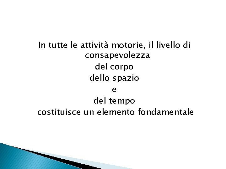In tutte le attività motorie, il livello di consapevolezza del corpo dello spazio e