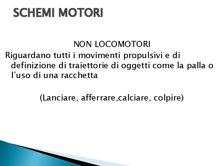 SCHEMI MOTORI NON LOCOMOTORI Riguardano tutti i movimenti propulsivi e di definizione di traiettorie