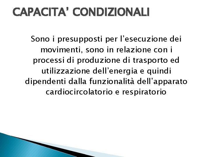 CAPACITA’ CONDIZIONALI Sono i presupposti per l’esecuzione dei movimenti, sono in relazione con i