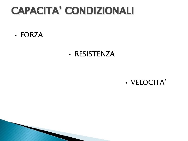 CAPACITA’ CONDIZIONALI • FORZA • RESISTENZA • VELOCITA’ 
