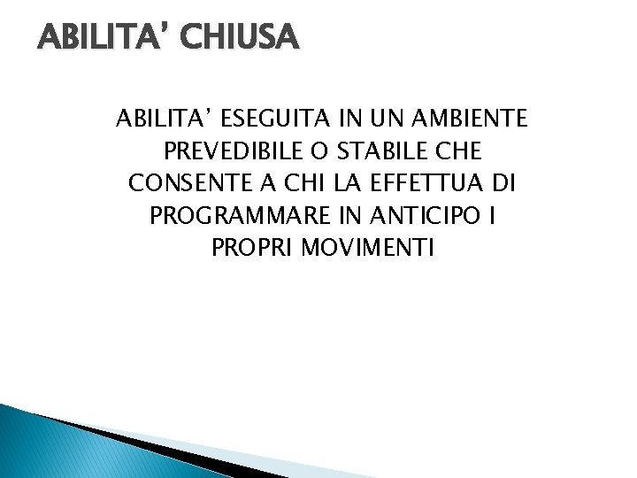 ABILITA’ CHIUSA ABILITA’ ESEGUITA IN UN AMBIENTE PREVEDIBILE O STABILE CHE CONSENTE A CHI