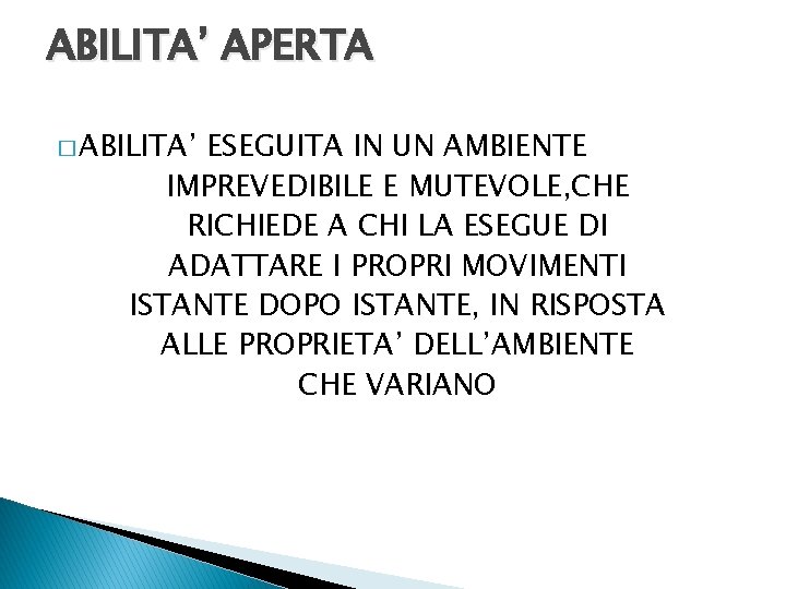 ABILITA’ APERTA � ABILITA’ ESEGUITA IN UN AMBIENTE IMPREVEDIBILE E MUTEVOLE, CHE RICHIEDE A