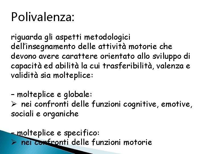 Polivalenza: riguarda gli aspetti metodologici dell’insegnamento delle attività motorie che devono avere carattere orientato