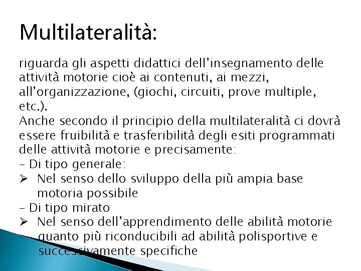 Multilateralità: riguarda gli aspetti didattici dell’insegnamento delle attività motorie cioè ai contenuti, ai mezzi,