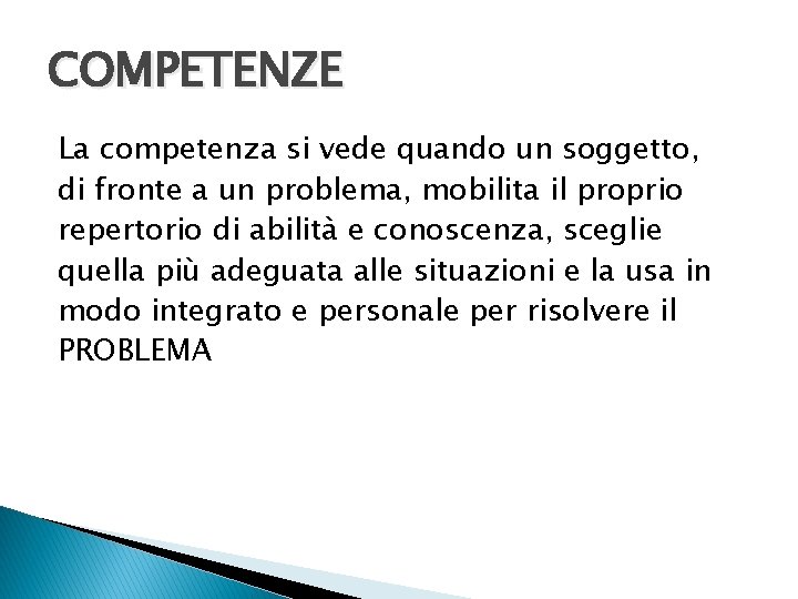 COMPETENZE La competenza si vede quando un soggetto, di fronte a un problema, mobilita