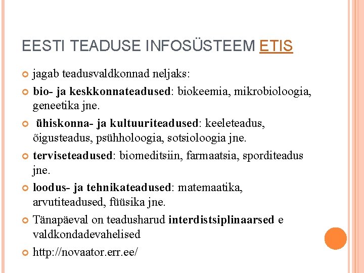 EESTI TEADUSE INFOSÜSTEEM ETIS jagab teadusvaldkonnad neljaks: bio- ja keskkonnateadused: biokeemia, mikrobioloogia, geneetika jne.