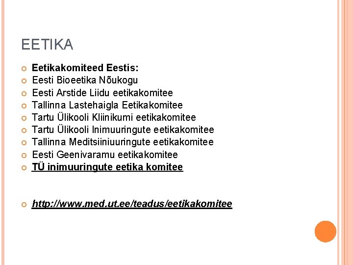 EETIKA Eetikakomiteed Eestis: Eesti Bioeetika Nõukogu Eesti Arstide Liidu eetikakomitee Tallinna Lastehaigla Eetikakomitee Tartu