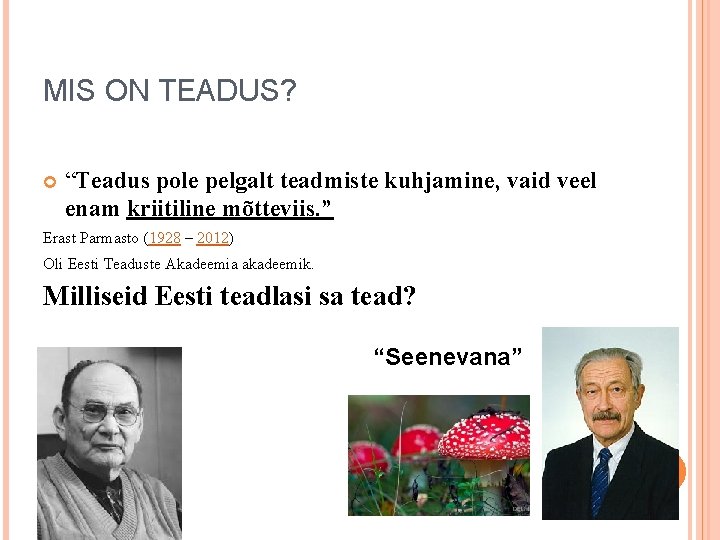 MIS ON TEADUS? “Teadus pole pelgalt teadmiste kuhjamine, vaid veel enam kriitiline mõtteviis. ”