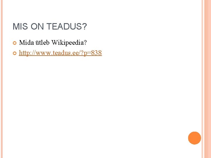 MIS ON TEADUS? Mida ütleb Wikipeedia? http: //www. teadus. ee/? p=838 