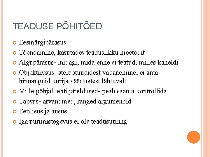 TEADUSE PÕHITÕED Eesmärgipärasus Tõendamine, kasutades teaduslikku meetodit Algupärasus- midagi, mida enne ei teatud, milles TEADUSE PÕHITÕED Eesmärgipärasus Tõendamine, kasutades teaduslikku meetodit Algupärasus- midagi, mida enne ei teatud, milles