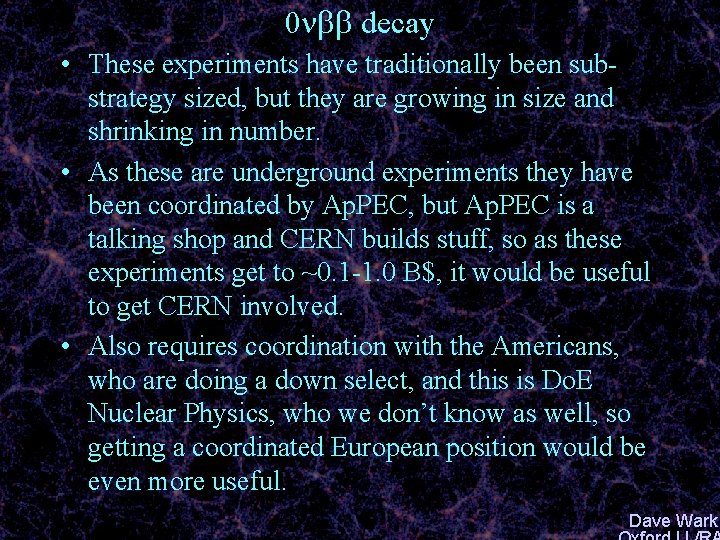 0 nbb decay • These experiments have traditionally been substrategy sized, but they are