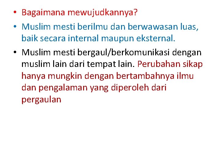  • Bagaimana mewujudkannya? • Muslim mesti berilmu dan berwawasan luas, baik secara internal