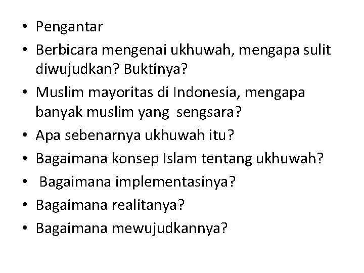  • Pengantar • Berbicara mengenai ukhuwah, mengapa sulit diwujudkan? Buktinya? • Muslim mayoritas