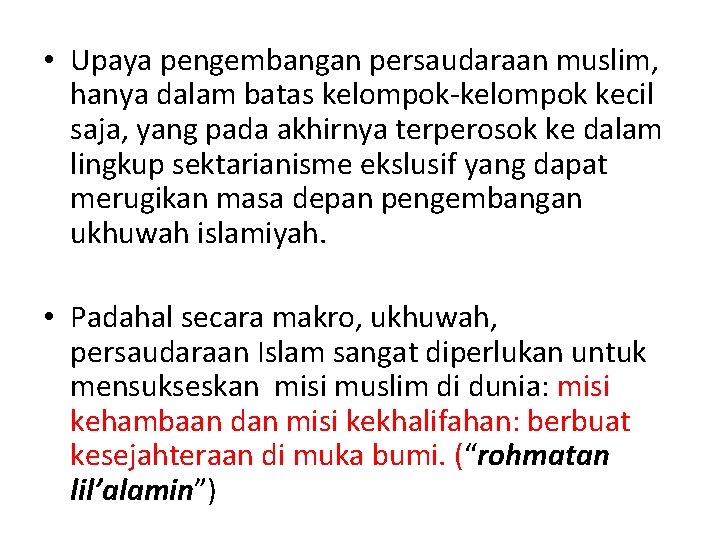  • Upaya pengembangan persaudaraan muslim, hanya dalam batas kelompok-kelompok kecil saja, yang pada