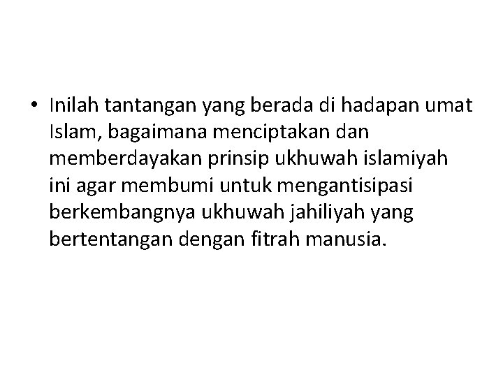  • Inilah tantangan yang berada di hadapan umat Islam, bagaimana menciptakan dan memberdayakan