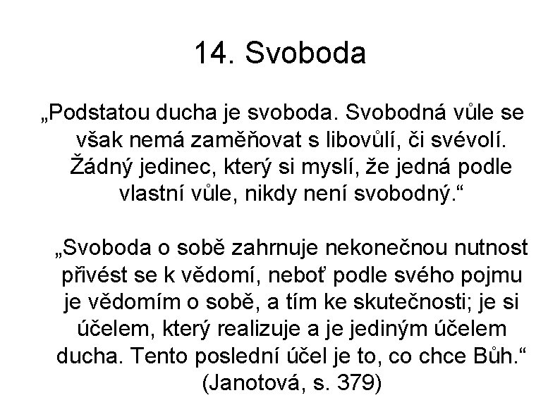 14. Svoboda „Podstatou ducha je svoboda. Svobodná vůle se však nemá zaměňovat s libovůlí, 14. Svoboda „Podstatou ducha je svoboda. Svobodná vůle se však nemá zaměňovat s libovůlí,