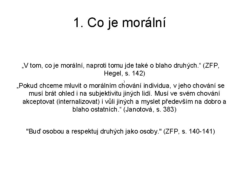 1. Co je morální „V tom, co je morální, naproti tomu jde také o 1. Co je morální „V tom, co je morální, naproti tomu jde také o