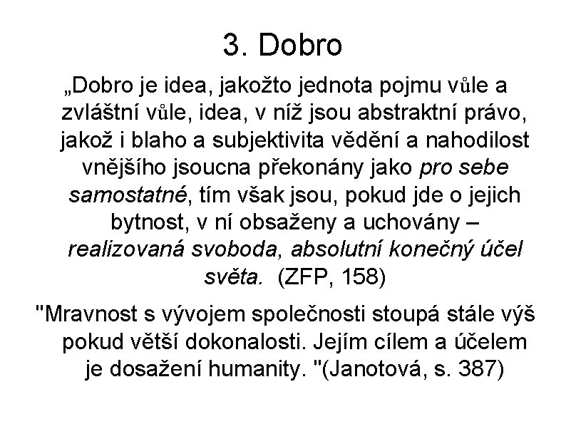 3. Dobro „Dobro je idea, jakožto jednota pojmu vůle a zvláštní vůle, idea, v 3. Dobro „Dobro je idea, jakožto jednota pojmu vůle a zvláštní vůle, idea, v