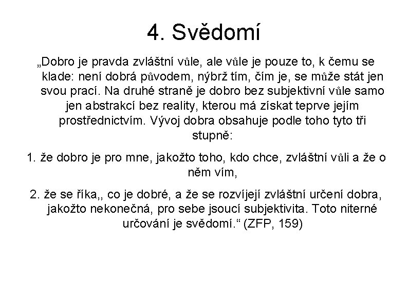 4. Svědomí „Dobro je pravda zvláštní vůle, ale vůle je pouze to, k čemu 4. Svědomí „Dobro je pravda zvláštní vůle, ale vůle je pouze to, k čemu