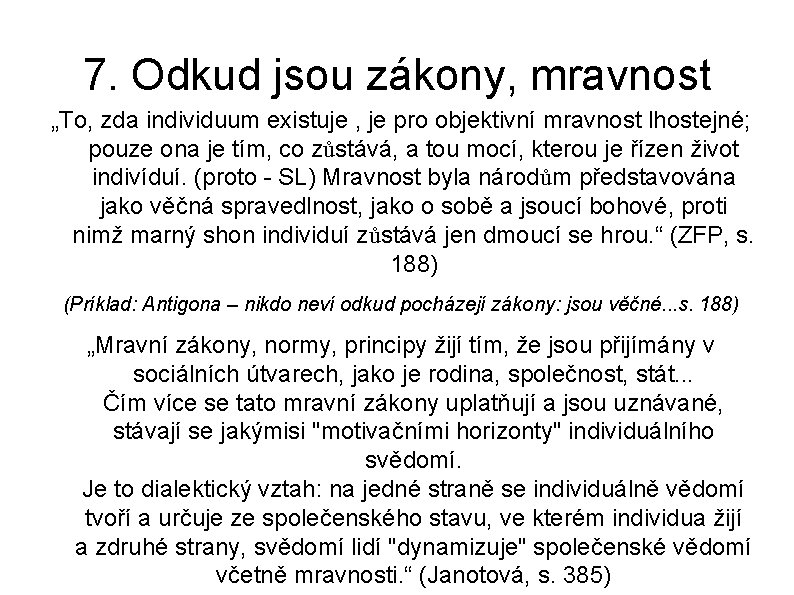 7. Odkud jsou zákony, mravnost „To, zda individuum existuje , je pro objektivní mravnost 7. Odkud jsou zákony, mravnost „To, zda individuum existuje , je pro objektivní mravnost