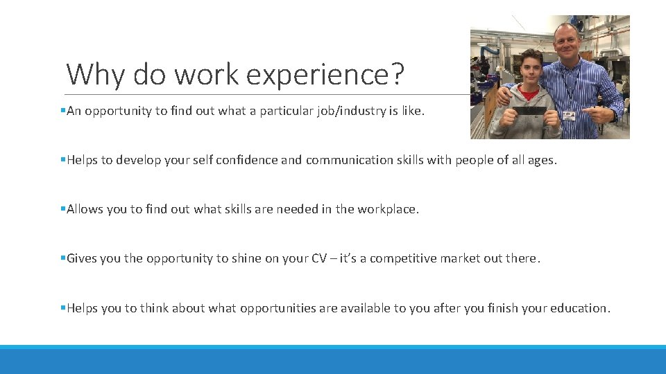 Why do work experience? §An opportunity to find out what a particular job/industry is