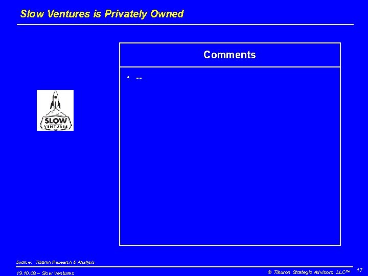 Slow Ventures is Privately Owned Comments • -- Source: Tiburon Research & Analysis 19.