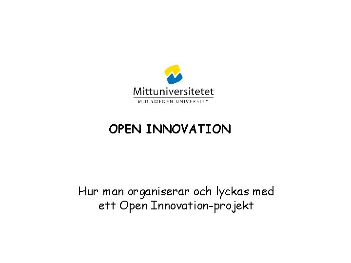 OPEN INNOVATION Hur man organiserar och lyckas med ett Open Innovation-projekt 