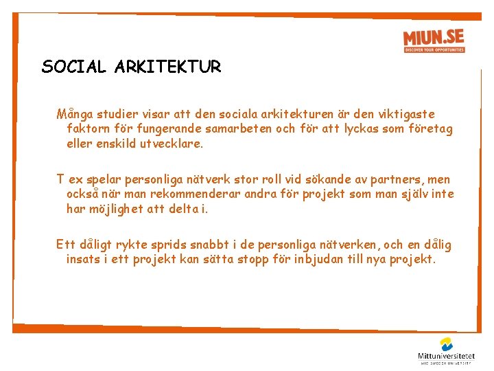 SOCIAL ARKITEKTUR Många studier visar att den sociala arkitekturen är den viktigaste faktorn för