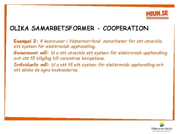 OLIKA SAMARBETSFORMER - COOPERATION Exempel 2: 4 kommuner i Västernorrland samarbetar för att utveckla