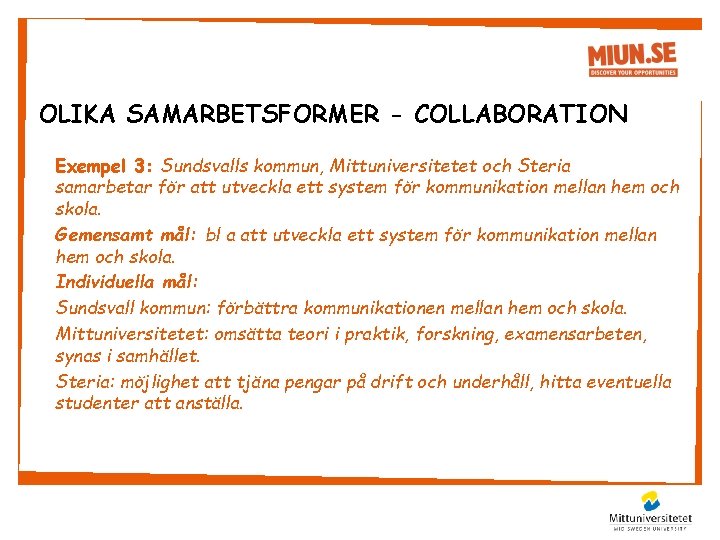 OLIKA SAMARBETSFORMER - COLLABORATION Exempel 3: Sundsvalls kommun, Mittuniversitetet och Steria samarbetar för att