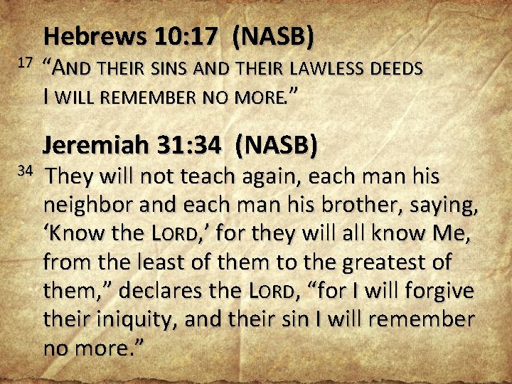 Hebrews 10: 17 (NASB) 17 “AND THEIR SINS AND THEIR LAWLESS DEEDS I WILL Hebrews 10: 17 (NASB) 17 “AND THEIR SINS AND THEIR LAWLESS DEEDS I WILL
