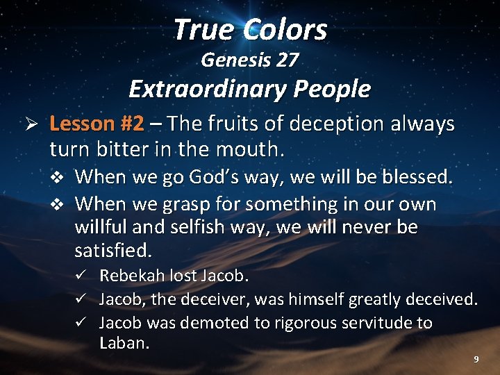 True Colors Genesis 27 Extraordinary People Ø Lesson #2 – The fruits of deception True Colors Genesis 27 Extraordinary People Ø Lesson #2 – The fruits of deception