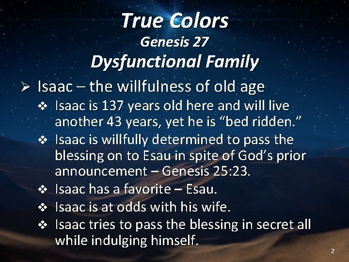 True Colors Genesis 27 Dysfunctional Family Ø Isaac – the willfulness of old age True Colors Genesis 27 Dysfunctional Family Ø Isaac – the willfulness of old age