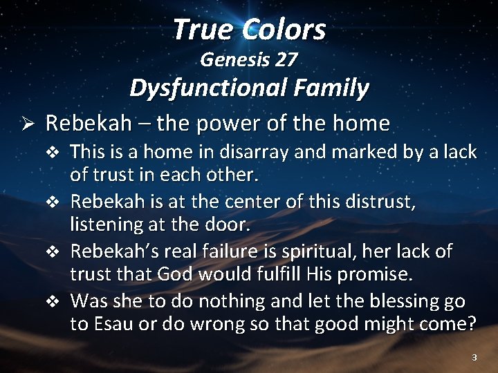 True Colors Genesis 27 Dysfunctional Family Ø Rebekah – the power of the home True Colors Genesis 27 Dysfunctional Family Ø Rebekah – the power of the home