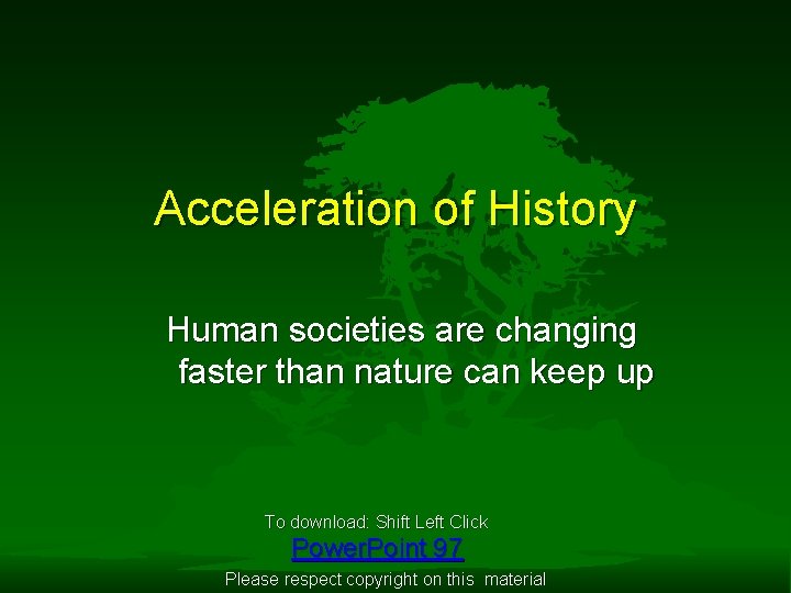 Acceleration of History Human societies are changing faster than nature can keep up To