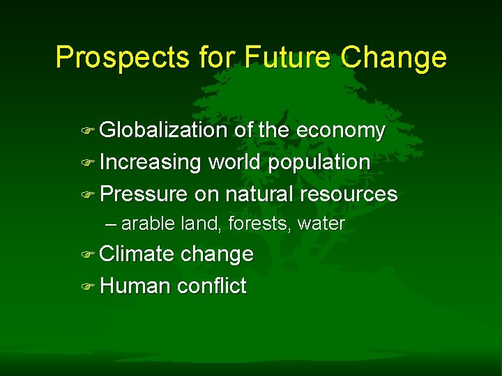 Prospects for Future Change F Globalization of the economy F Increasing world population F