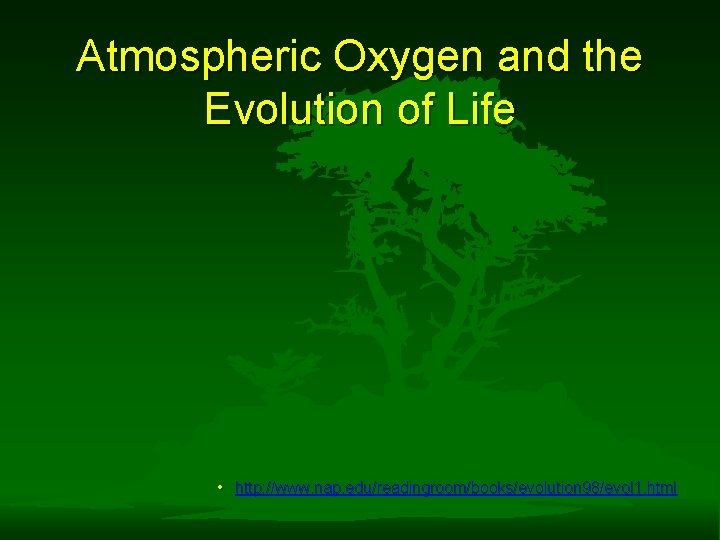 Atmospheric Oxygen and the Evolution of Life • http: //www. nap. edu/readingroom/books/evolution 98/evol 1.