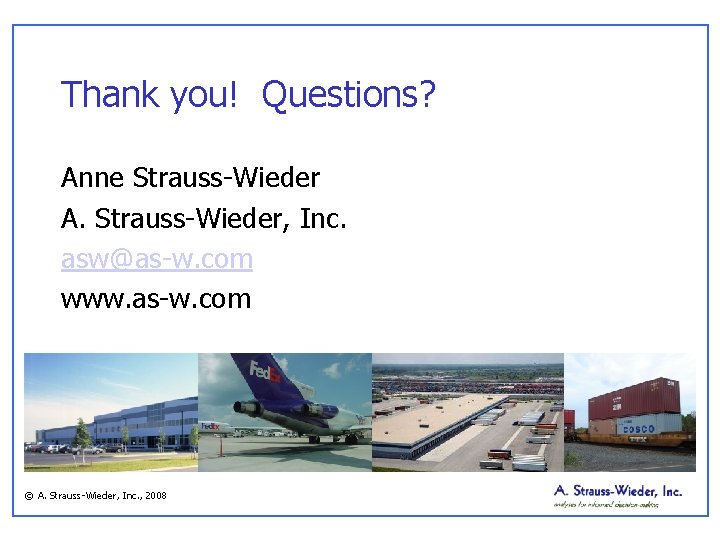Thank you! Questions? Anne Strauss-Wieder A. Strauss-Wieder, Inc. asw@as-w. com www. as-w. com ©