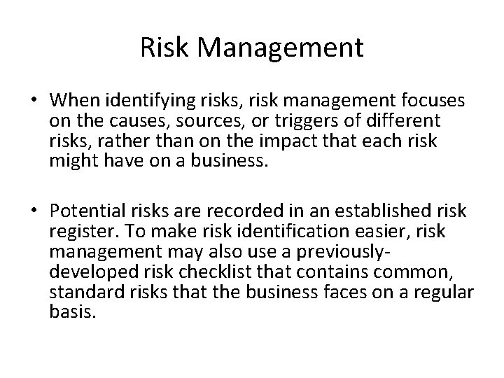 Risk Management • When identifying risks, risk management focuses on the causes, sources, or