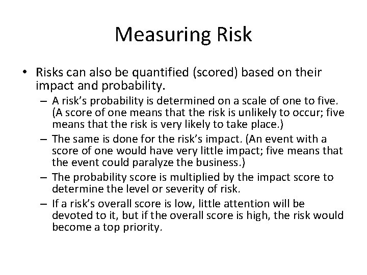 Measuring Risk • Risks can also be quantified (scored) based on their impact and