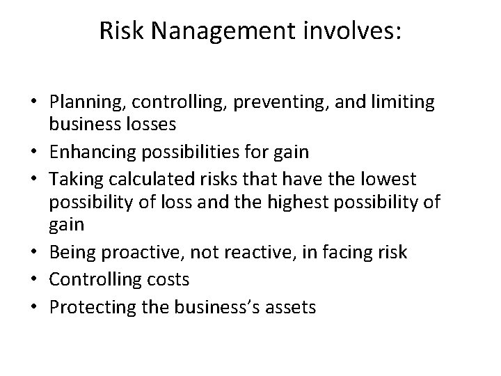 Risk Nanagement involves: • Planning, controlling, preventing, and limiting business losses • Enhancing possibilities