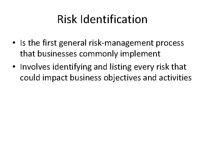 Risk Identification • Is the first general risk-management process that businesses commonly implement •