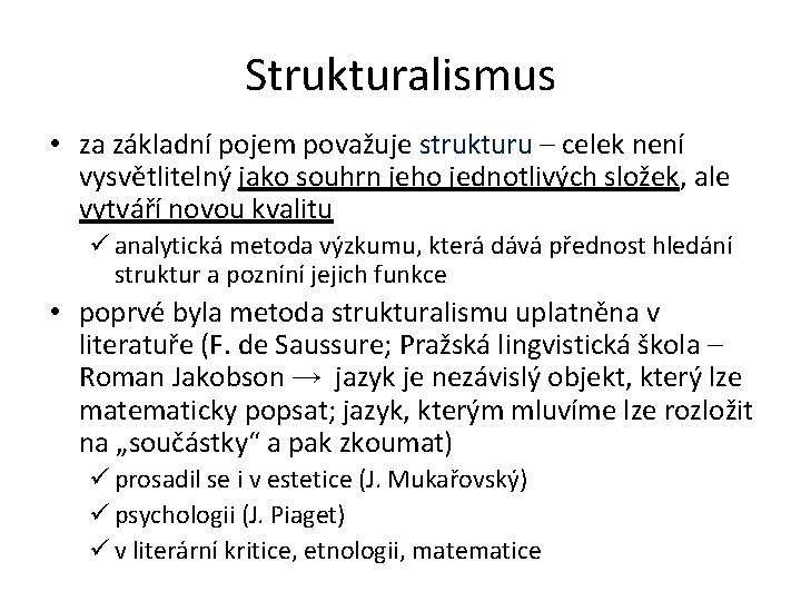 Strukturalismus • za základní pojem považuje strukturu – celek není vysvětlitelný jako souhrn jeho