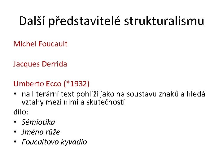 Další představitelé strukturalismu Michel Foucault Jacques Derrida Umberto Ecco (*1932) • na literární text