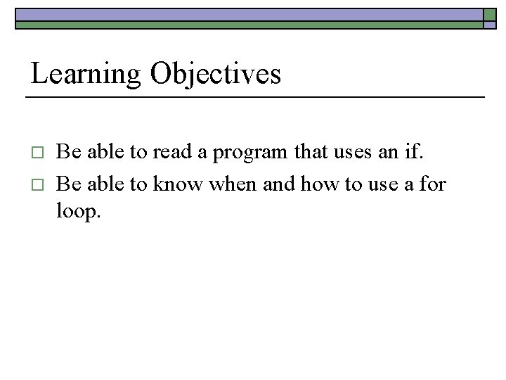 Learning Objectives o o Be able to read a program that uses an if. Learning Objectives o o Be able to read a program that uses an if.