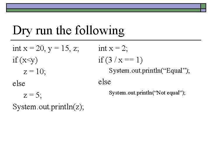 Dry run the following int x = 20, y = 15, z; if (x<y) Dry run the following int x = 20, y = 15, z; if (x<y)