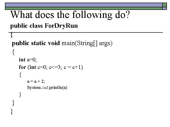What does the following do? public class For. Dry. Run { public static void What does the following do? public class For. Dry. Run { public static void